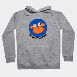 Crab-tivating | Crab Pun Hoodie